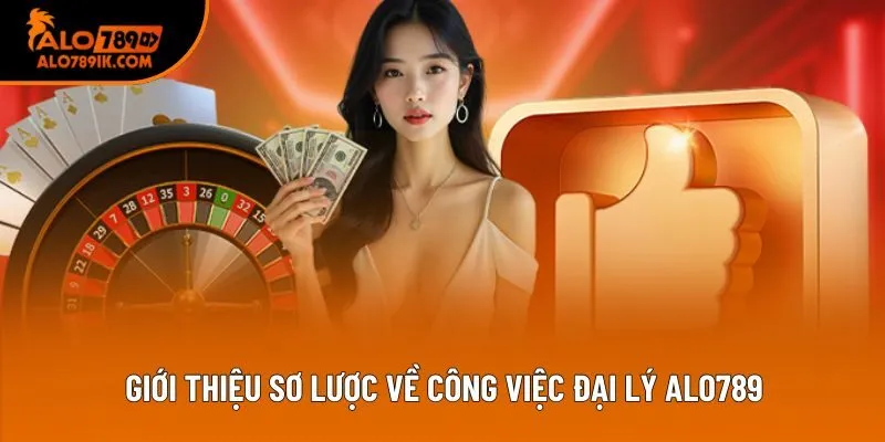 Giới thiệu sơ lược về công việc đại lý Alo789 Giới thiệu sơ lược về công việc đại lý Alo789